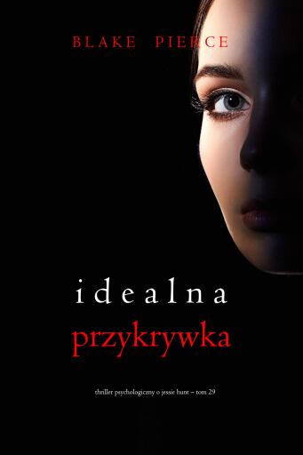 Portada del libro «Idealna przykrywka (Thriller psychologiczny o Jessie Hunt – Tom 29)», de Blake Pierce