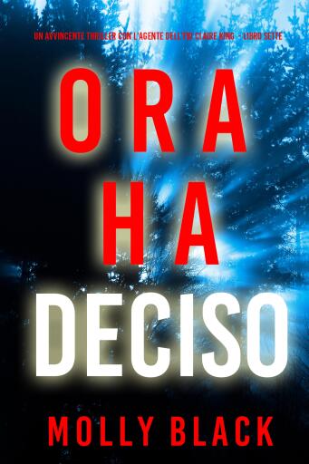 Portada del libro «Ora Ha Deciso (Un avvincente thriller con l'agente dell'FBI Claire King - Libro Sette)», de Molly Black