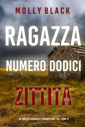 Ragazza Numero Dodici: Zittita (Un Thriller Avvincente con Maya Gray, FBI—Libro 12)