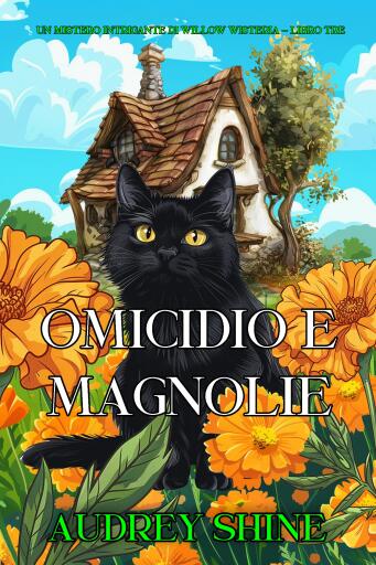 Omicidio e Magnolie (Un Mistero Intrigante di Willow Wisteria - Libro Tre)