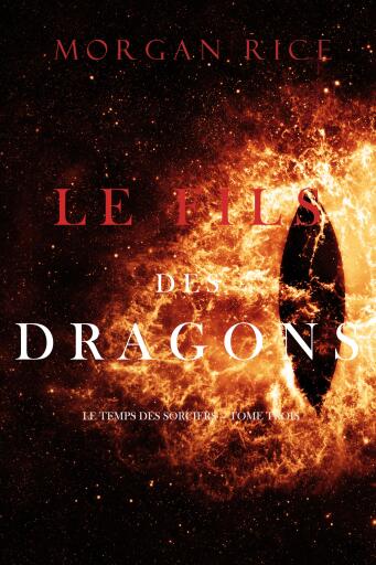 Portada del libro «Le Fils des Dragons (Le Temps des Sorciers — Tome Trois)», de Morgan Rice