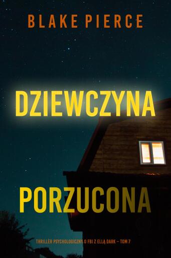 Portada del libro «Dziewczyna, porzucona (Thriller psychologiczny o FBI z Ellą Dark – Tom 7)», de Blake Pierce