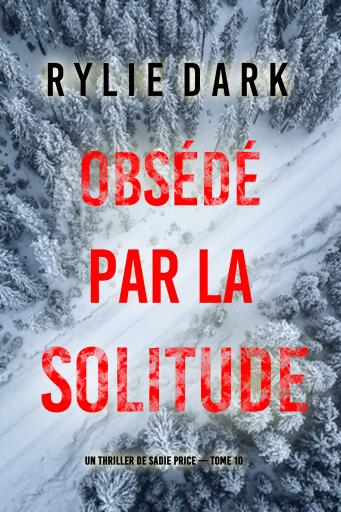 Portada del libro «Obsédé par la solitude (Un thriller de Sadie Price — tome 10)», de Rylie Dark
