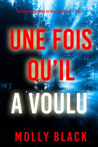 Portada del libro «Une fois qu'il a voulu (Un thriller à suspense du FBI de Claire King — Tome 7)», de Molly Black