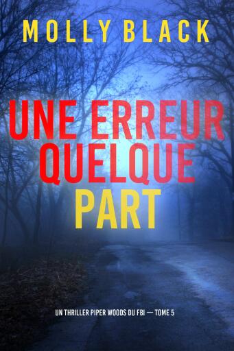 Portada del libro «Une erreur quelque part (Un thriller Piper Woods du FBI — tome 5)», de Molly Black