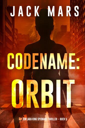 Codename: Orbit (Ein Lara King Spionage-Thriller – Buch 5)