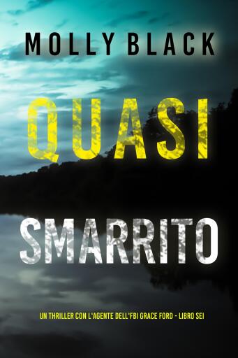 Portada del libro «Quasi Smarrito (Un thriller con l'agente dell'FBI Grace Ford - Libro Sei)», de Molly Black