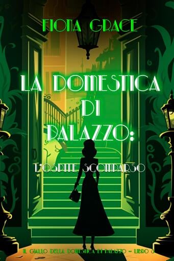 La domestica di palazzo: L'Ospite Scomparso (Il giallo della domestica di palazzo – Libro 3)