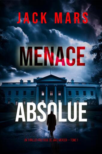 Portada del libro «Menace Absolue (Un thriller politique de Jake Mercer — Tome 1)», de Jack Mars