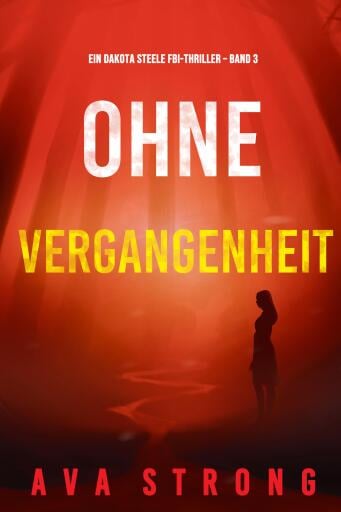 Ohne Vergangenheit (Ein Dakota Steele FBI-Thriller – Band 3)