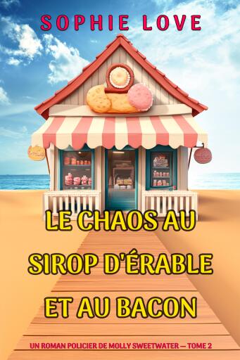 Le chaos au sirop d'érable et au bacon (Un roman policier de Molly Sweetwater — tome 2)
