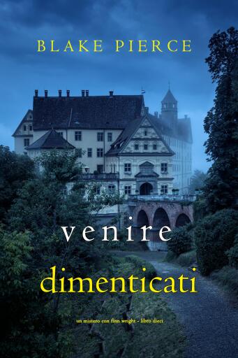 Portada del libro «Venire Dimenticati (Un Mistero con Finn Wright - Libro Dieci)», de Blake Pierce