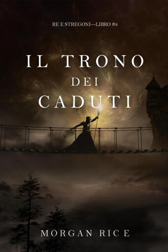 Portada del libro «Il Trono dei Caduti (Re e Stregoni—Libro #8)», de Morgan Rice