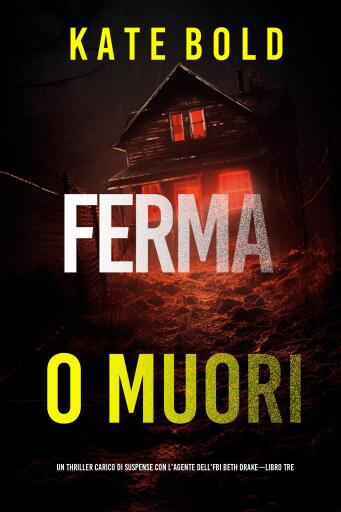 Ferma o muori (Un thriller carico di suspense con l'agente dell'FBI Beth Drake—Libro tre)