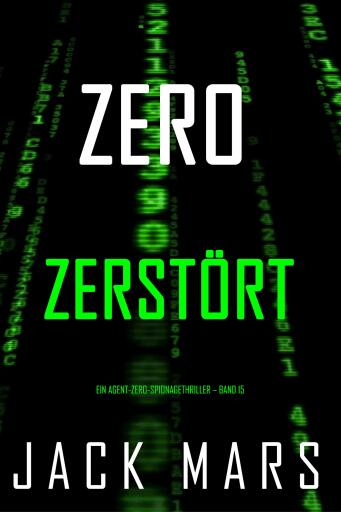 Zero – Zerstört (Ein Agent-Zero-Spionagethriller – Band 15)