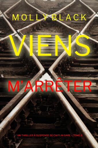 Portada del libro «Viens M'Arrêter (Un Thriller à Suspense de Caitlin Dare – Tome 6)», de Molly Black