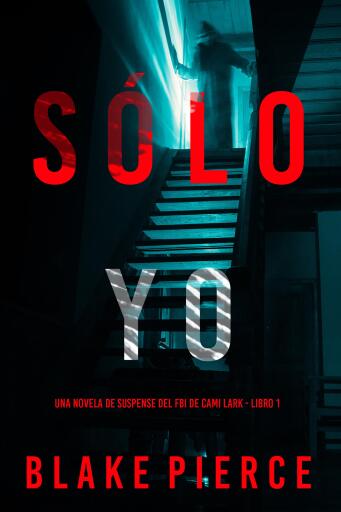 Portada del libro «Sólo yo (Una novela de suspense del FBI de Cami Lark - Libro 1)», de Blake Pierce