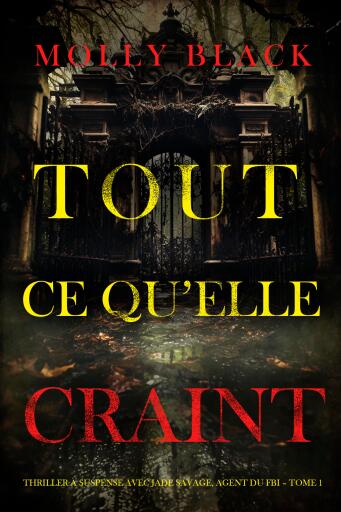 Portada del libro «Tout ce qu'elle craint (Thriller à suspense avec Jade Savage, agent du FBI – Tome 1)», de Molly Black