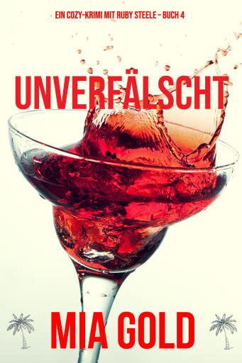 Unverfälscht (Ein Cozy-Krimi mit Ruby Steele – Buch 4)