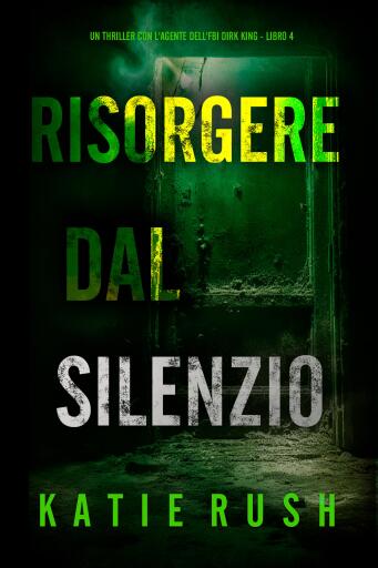 Risorgere dal Silenzio (Un thriller con l'agente dell'FBI Dirk King - Libro 4)