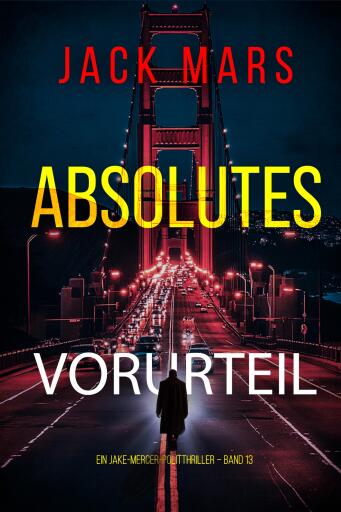 Portada del libro «Absolutes Vorurteil (Ein Jake-Mercer-Politthriller – Band 13)», de Jack Mars
