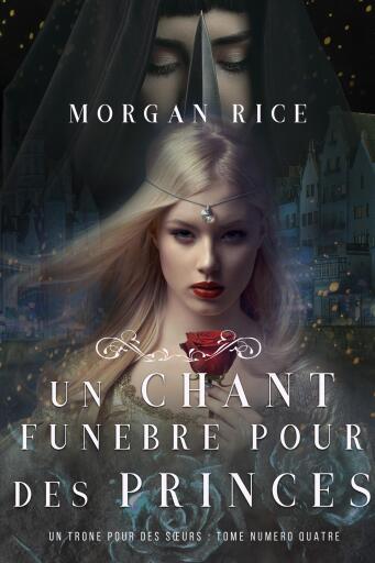 Portada del libro «Un Chant Funèbre pour des Princes (Un Trône pour des Sœurs : Tome Numéro Quatre)», de Morgan Rice