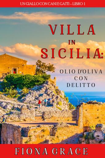 Una Villa in Sicilia: Omicidio all'olio di oliva (Un giallo con cani e gatti – Libro 1)