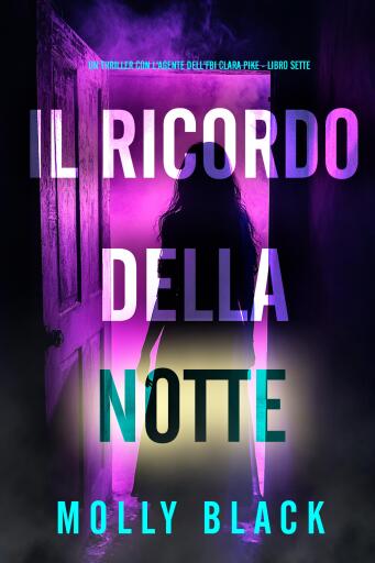 Portada del libro «Il Ricordo della Notte (Un thriller con l'agente dell'FBI Clara Pike - Libro Sette)», de Molly Black