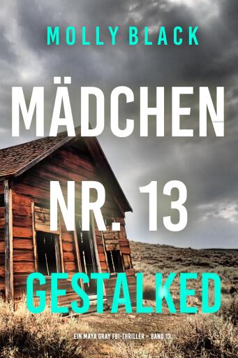 Portada del libro «Mädchen Nr. 13: Gestalked (Ein Maya Gray FBI-Thriller – Band 13)», de Molly Black