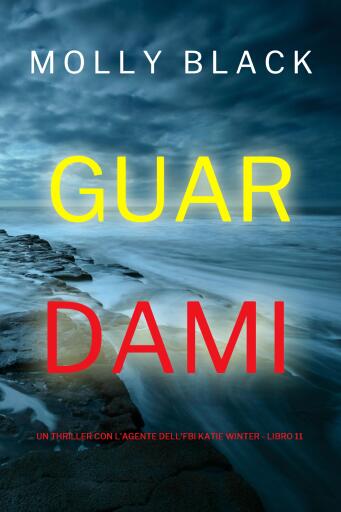 Portada del libro «Guardami (Un thriller con l'agente dell'FBI Katie Winter - Libro 11)», de Molly Black