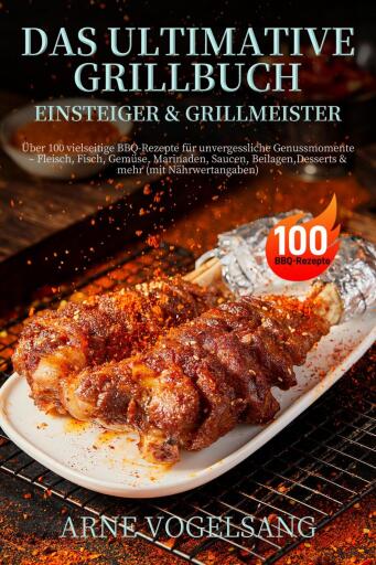 Das ultimative Grillbuch für Einsteiger & Grillmeister