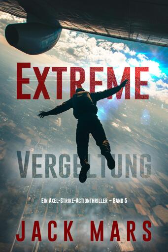Portada del libro «Extreme Vergeltung (Ein Axel-Strike-Actionthriller – Band 5)», de Jack Mars