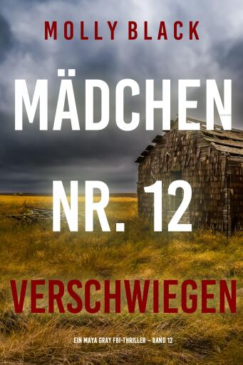 Portada del libro «Mädchen Nr. 12: Verschwiegen (Ein Maya Gray FBI-Thriller – Band 12)», de Molly Black