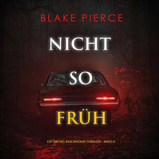 Nicht so früh (Ein Rachel Blackwood Thriller – Band 8)
