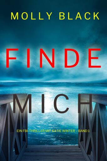 Portada del libro «Finde Mich (Ein FBI-Thriller mit Katie Winter – Band 1)», de Molly Black