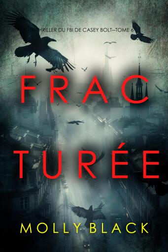 Portada del libro «Fracturée (Un thriller du FBI de Casey Bolt — tome six)», de Molly Black