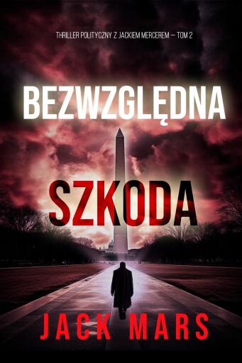 Bezwzględna szkoda (Thriller polityczny z Jackiem Mercerem — Tom 2)