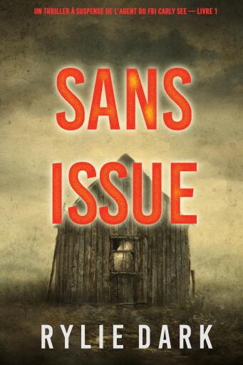 Portada del libro «Sans issue (Un thriller à suspense de l'agent du FBI Carly See – Livre 1)», de Rylie Dark