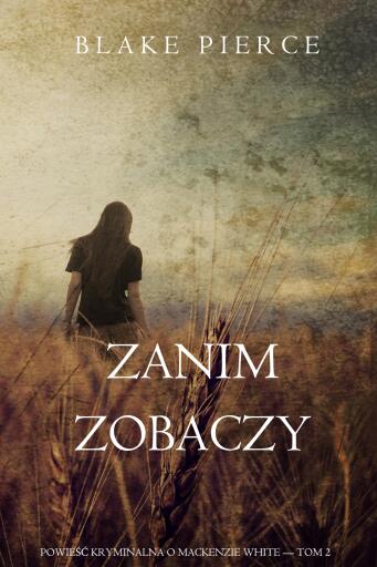 Portada del libro «Zanim zobaczy (Powieść kryminalna o Mackenzie White — Tom 2)», de Blake Pierce