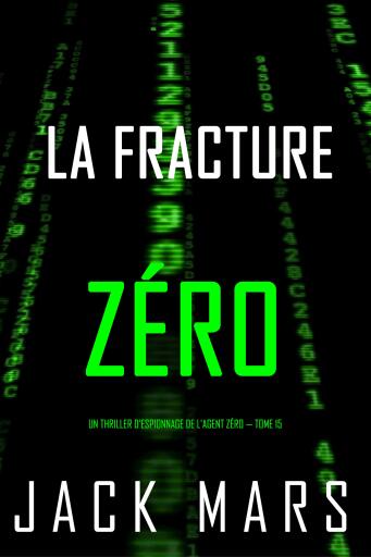 La Fracture Zéro (Un thriller d'espionnage de l'Agent Zéro — tome 15)