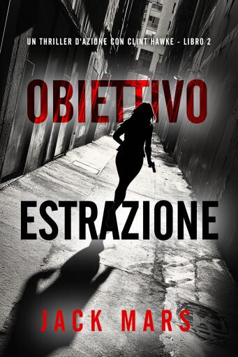 Portada del libro «Obiettivo Estrazione (Un thriller d'azione con Clint Hawke - Libro 2)», de Jack Mars
