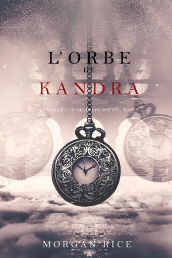 Portada del libro «l'Orbe de Kandra (Oliver Blue à l'École des Prophètes – Tome 2)», de Morgan Rice