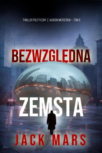 Portada del libro «Bezwzględna zemsta (Thriller polityczny z Jackiem Mercerem — Tom 6)», de Jack Mars