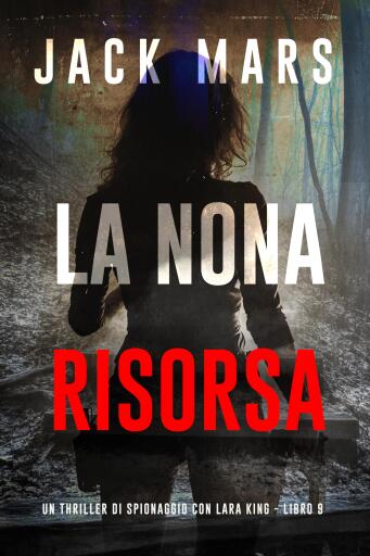 Portada del libro «La Nona Risorsa (Un thriller di spionaggio con Lara King - Libro 9)», de Jack Mars