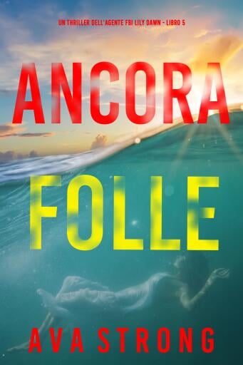 Ancora folle (Un thriller dell'agente FBI Lily Dawn – Libro 5)