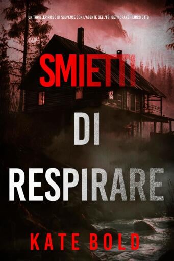 Smetti Di Respirare (Un thriller ricco di suspense con l'agente dell'FBI Beth Drake - Libro Otto)