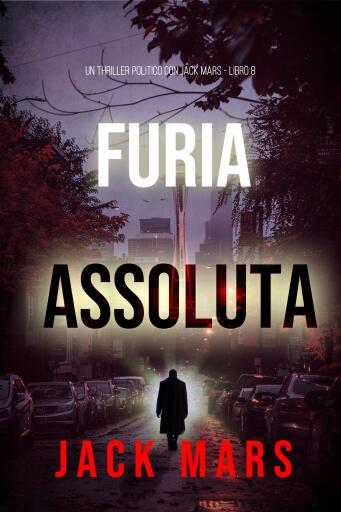 Portada del libro «Furia Assoluta (Un Thriller Politico con Jake Mercer - Libro 8)», de Jack Mars