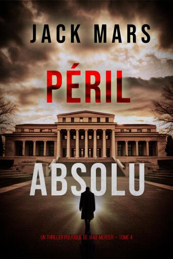 Portada del libro «Péril Absolu (Un thriller politique de Jake Mercer — Tome 4)», de Jack Mars