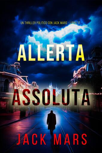 Portada del libro «Allerta Assoluta (Un Thriller Politico con Jack Mars - Libro 17)», de Jack Mars