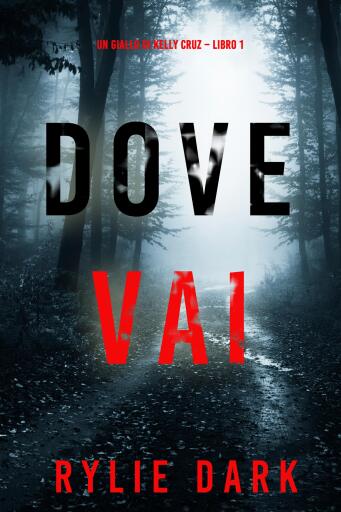 Portada del libro «Dove vai (Un giallo di Kelly Cruz – Libro 1)», de Rylie Dark